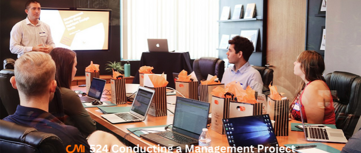CMI 524 Conducting a Management Project