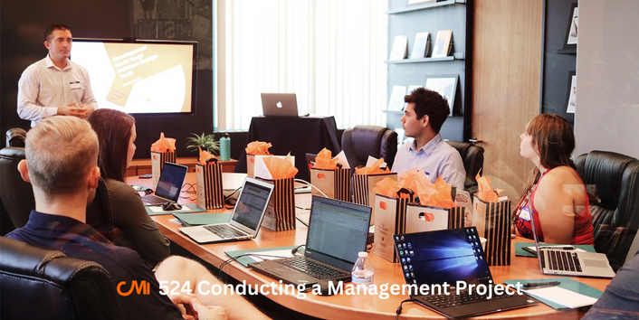 CMI 524 Conducting a Management Project
